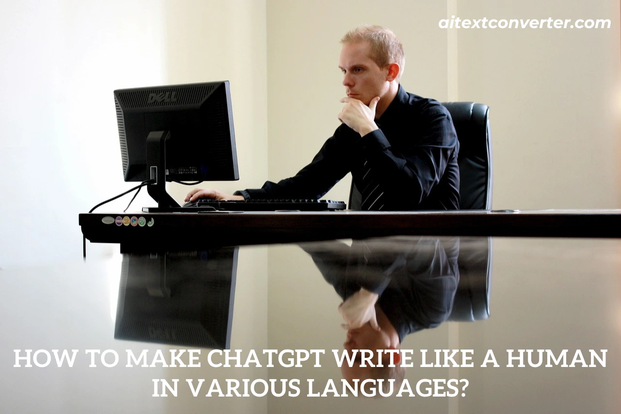 How to make chatgpt write like a human in various languages?